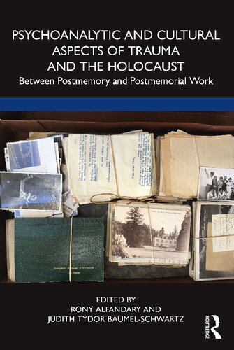 Psychoanalytic And Cultural Aspects Of Trauma And The Holocaust Between Postmemory And Postmemorial Work Rony Alfandary