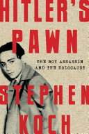 Hitlers Pawn The Boy Assassin And The Holocaust Stephen Koch