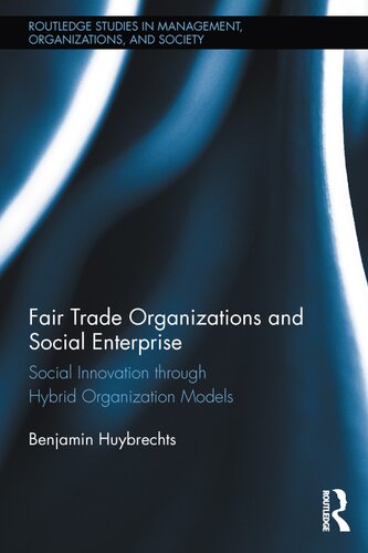 Fair Trade Organizations And Social Enterprise Social Innovation Through Hybrid Organization Models 1st Edition Benjamin Huybrechts