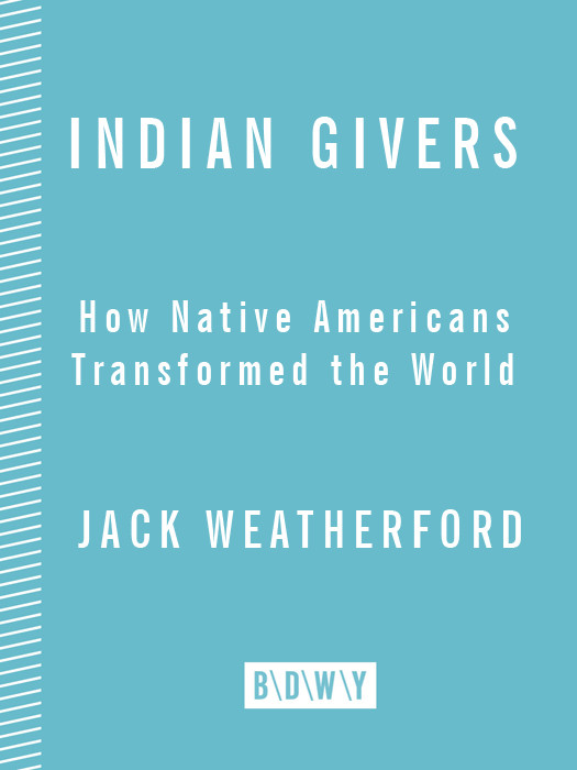 Indian Givers How Native Americans Transformed The World Jack Weatherford