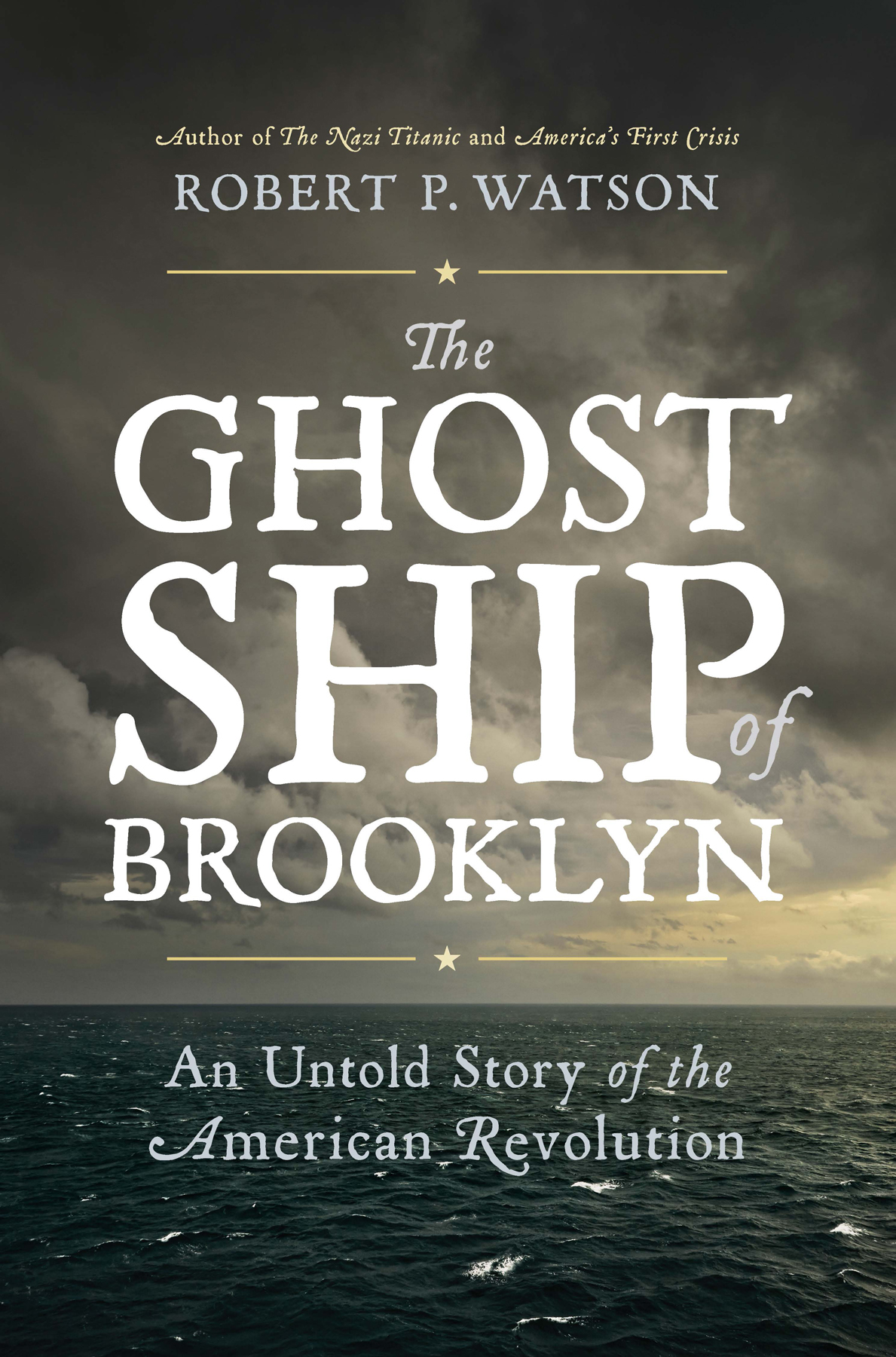 The Ghost Ship Of Brooklyn An Untold Story Of The American Revolution Robert P Watson
