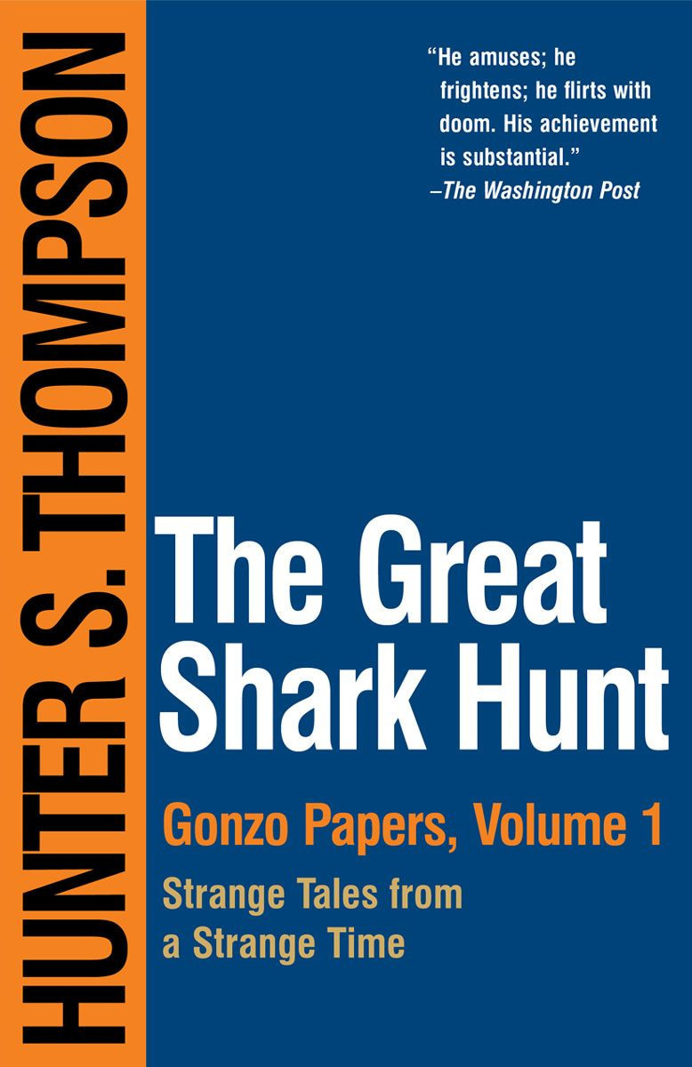 The Great Shark Hunt Strange Tales From A Strange Time The Gonzo Papers Series Book 1 Hunter S Thompson