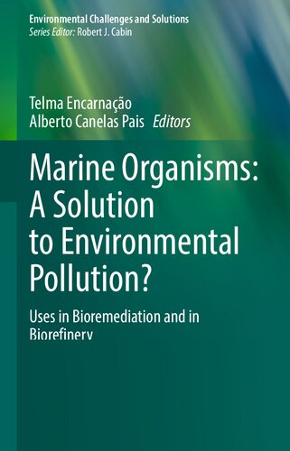 Marine Organisms A Solution To Environmental Pollution Uses In Bioremediation And In Biorefinery 1st Edition Telma Encarnao
