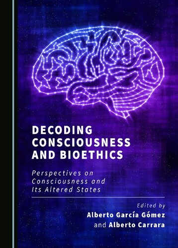 Decoding Consciousness And Bioethics 1st Edition Alberto Garca Gmez