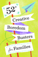 52 Creative Boredom Busters For Families Chronicle Books