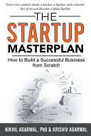 The Startup Master Plan How To Build A Successful Business From Scratch Nikhil Agarwal