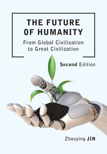The Future Of Humanity From Global Civilization To Great Civilization 2nd 2nd Zhouying Jin