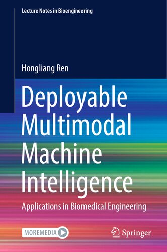 Deployable Multimodal Machine Intelligence Applications In Biomedical Engineering Hongliang Ren