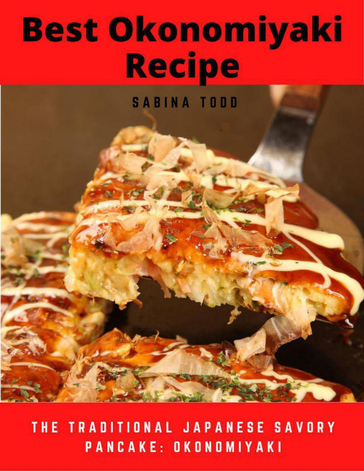 Best Okonomiyaki Recipe The Traditional Japanese Savory Pancake Okonomiyaki Sabina Todd