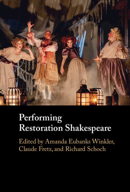 Performing Restoration Shakespeare Amanda Eubanks Winkler Claude Fretz