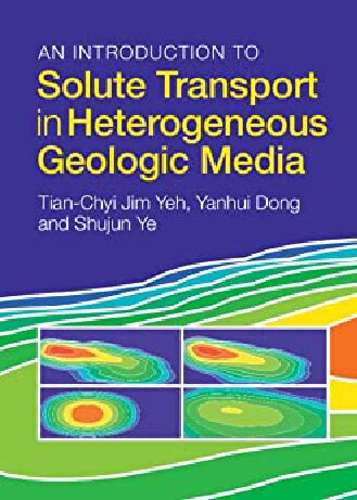 An Introduction To Solute Transport In Heterogeneous Geologic Media Tianchyi Jim Yeh