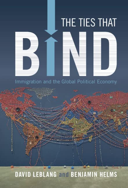 The Ties That Bind Immigration And The Global Political Economy David Leblang