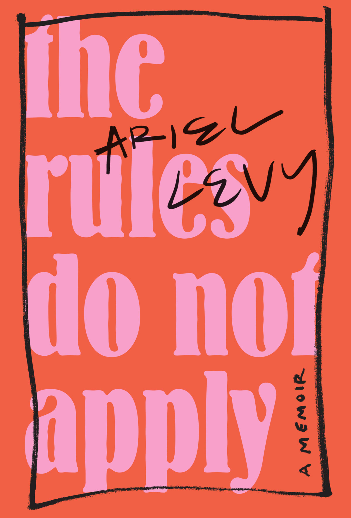 The Rules Do Not Apply Ariel Levy