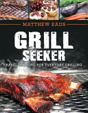 Grill Seeker Basic Training For Everyday Grilling Matthew Eads
