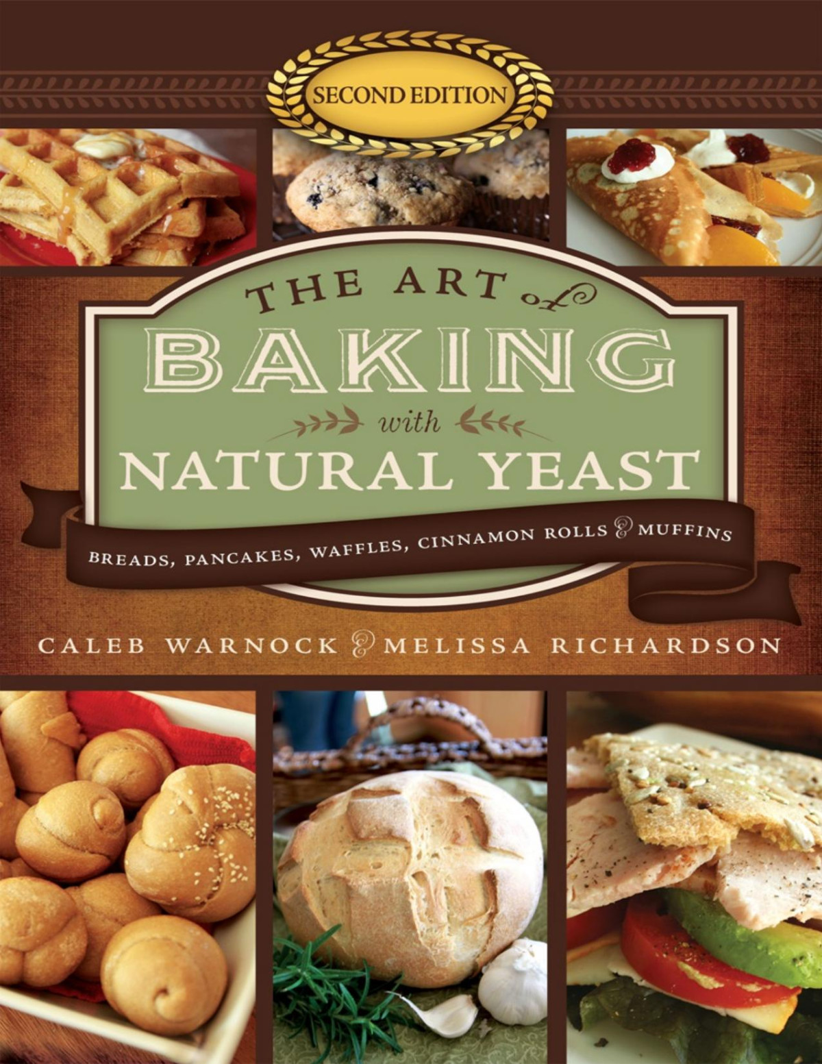 The Art Of Baking With Natural Yeast Breads Pancakes Waffles Cinnamon Rolls And Muffins 2nd Edition Caleb Warnock