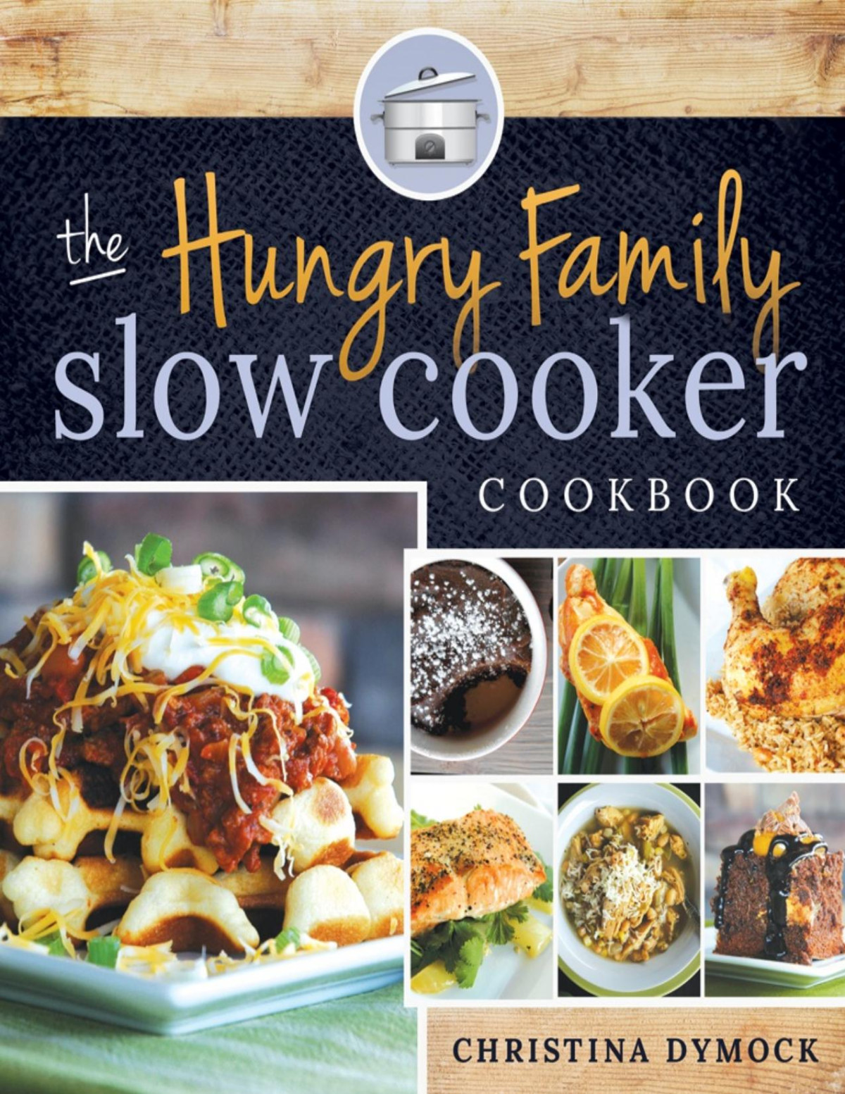 The Hungry Family Slow Cooker Cookbook Christina Dymock