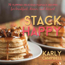 Stack Happy 70 Flipping Delicious Flapjack Recipes For Breakfast Dinner And Dessert Karly Campbell