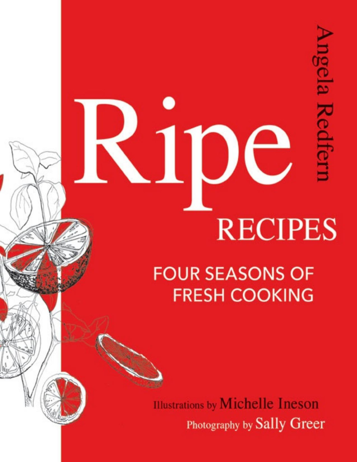 Ripe Recipes Four Seasons Of Fresh Cooking Angela Redfern