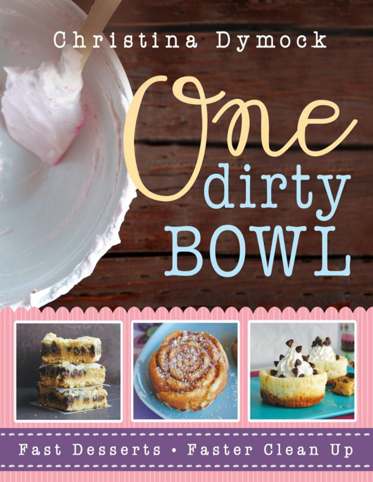 One Dirty Bowl Fast Desserts Faster Cleanup 1st Christina Dymock