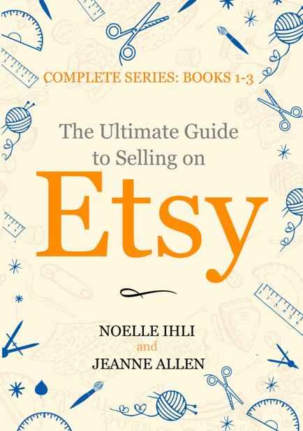 The Ultimate Guide To Selling On Etsy Noelle Ihli Jeanne Allen