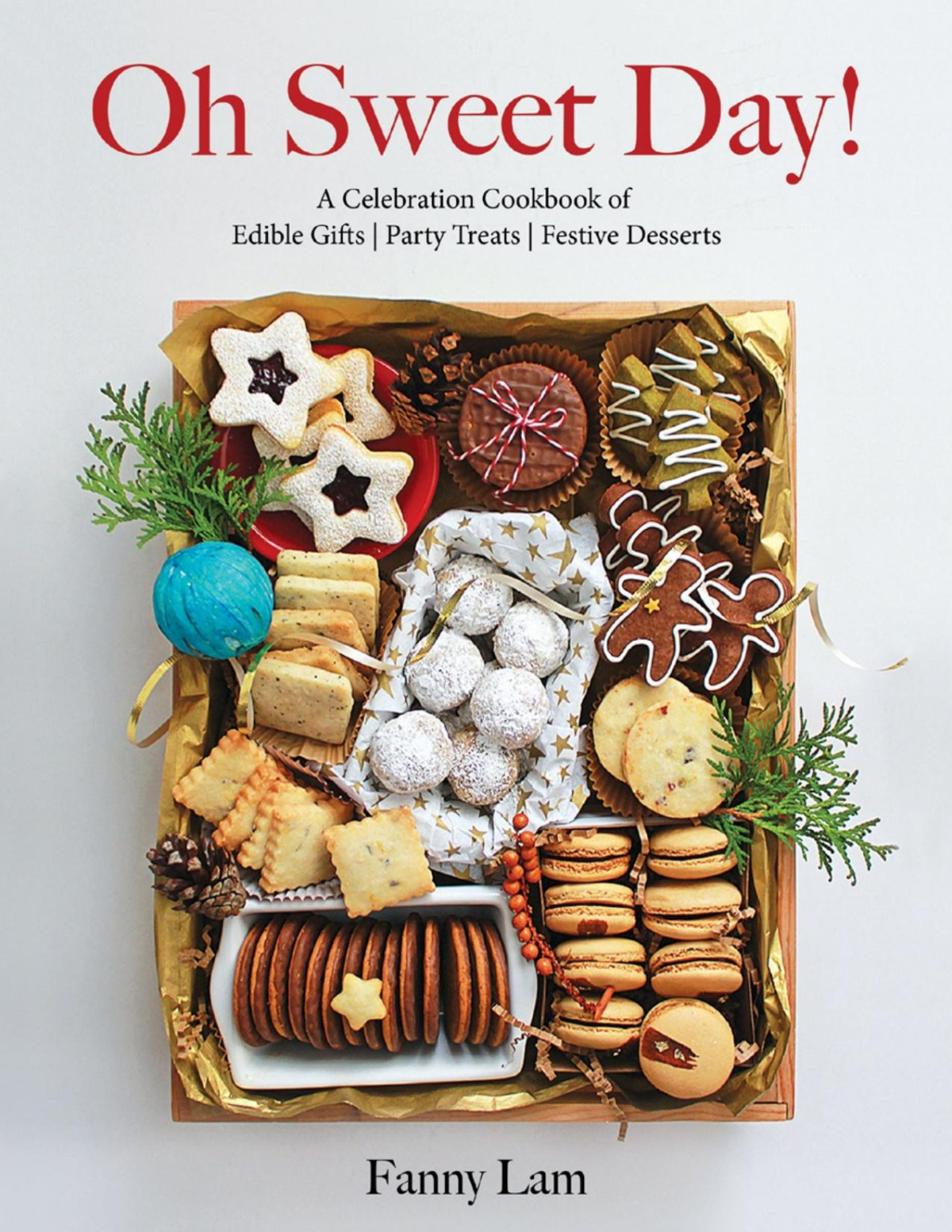 Oh Sweet Day A Celebration Cookbook Of Edible Gifts Party Treats And Festive Desserts Fanny Lam