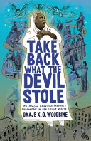 Take Back What The Devil Stole An African American Prophets Encounters In The Spirit World Onaje X O Woodbine