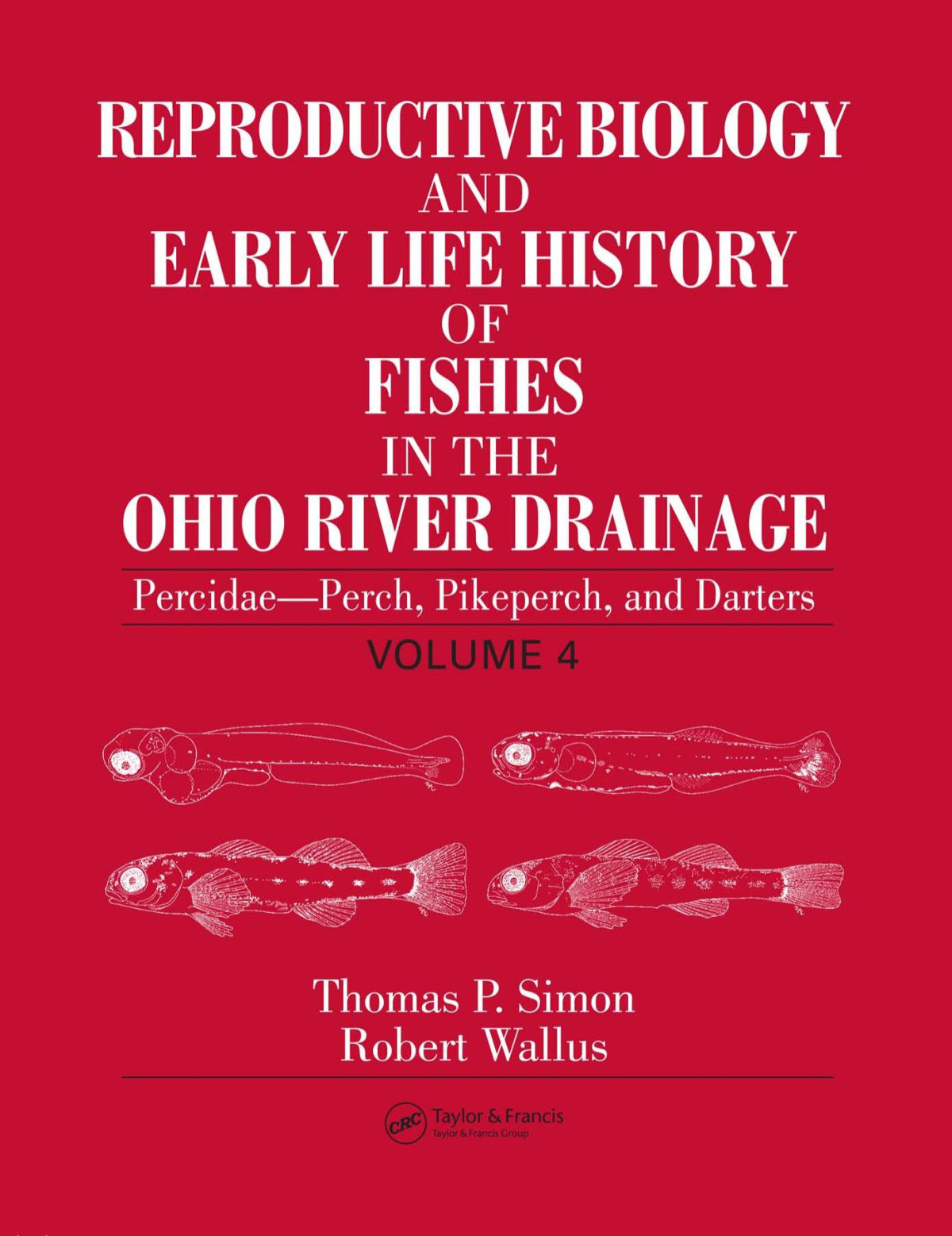 Reproductive Biology And Early Life History Of Fishes In The Ohio River Drainage Volume 4 Thomas P Simon Robert Wallus