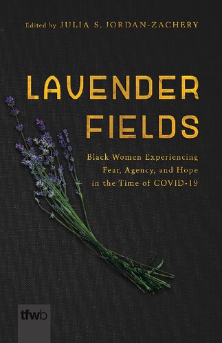 Lavender Fields Black Women Experiencing Fear Agency And Hope In The Time Of Covid19 Julia S Jordanzachery
