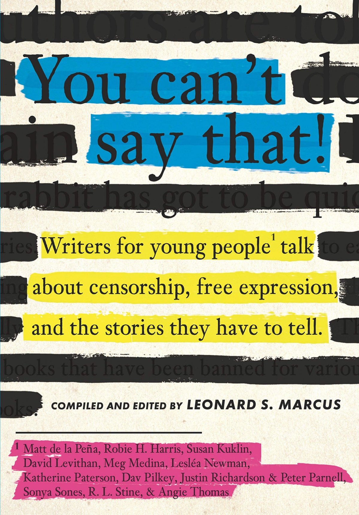 You Cant Say That Writers For Young People Talk About Censorship Free Expression And The Stories They Have To Tell Leonard S Marcus