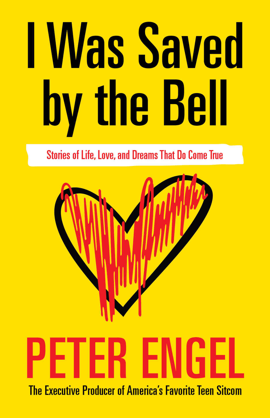I Was Saved By The Bell Stories Of Life Love And Dreams That Do Come True Peter Engel