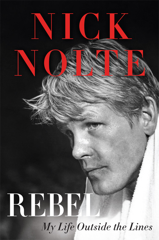 Rebel My Life Outside The Lines Nick Nolte