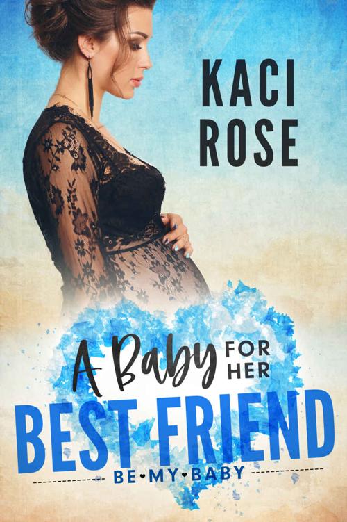 A Baby For Her Best Friend Rose Kaci