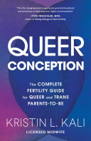 Queer Conception The Complete Fertility Guide For Queer And Trans Parentstobe Kristin Liam Kali