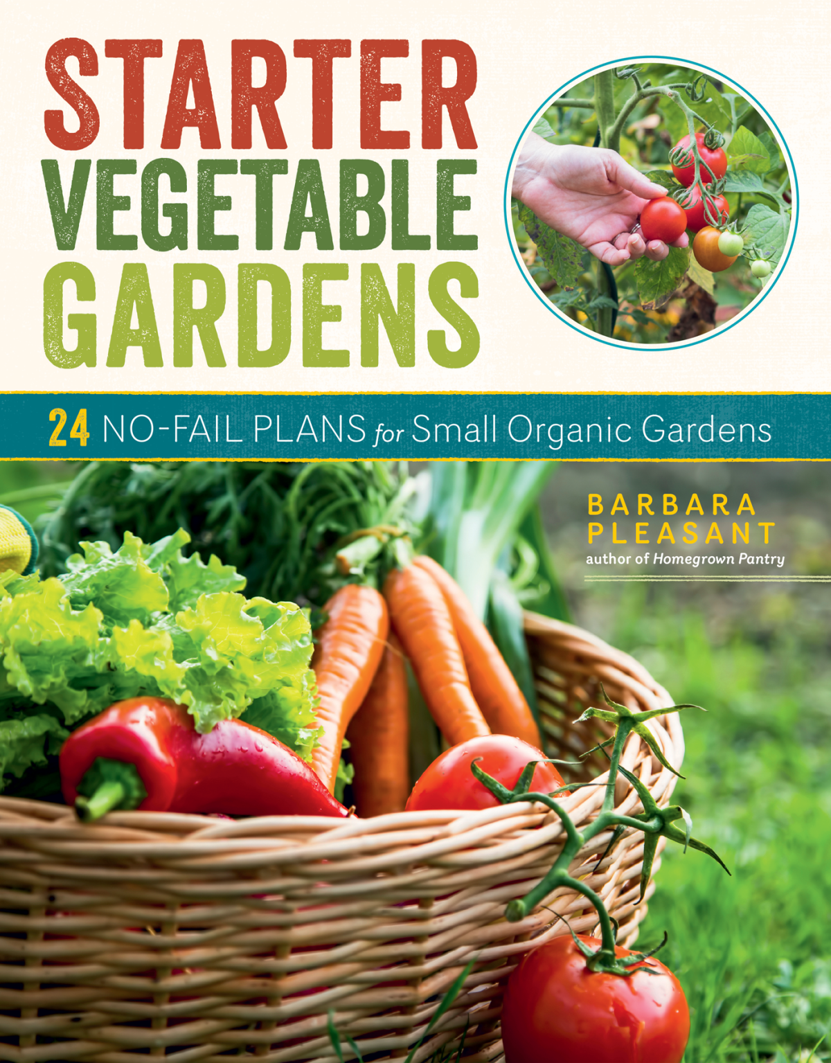 Starter Vegetable Gardens 24 Nofail Plans For Small Organic Gardens 2nd Edition 2nd Barbara Pleasant