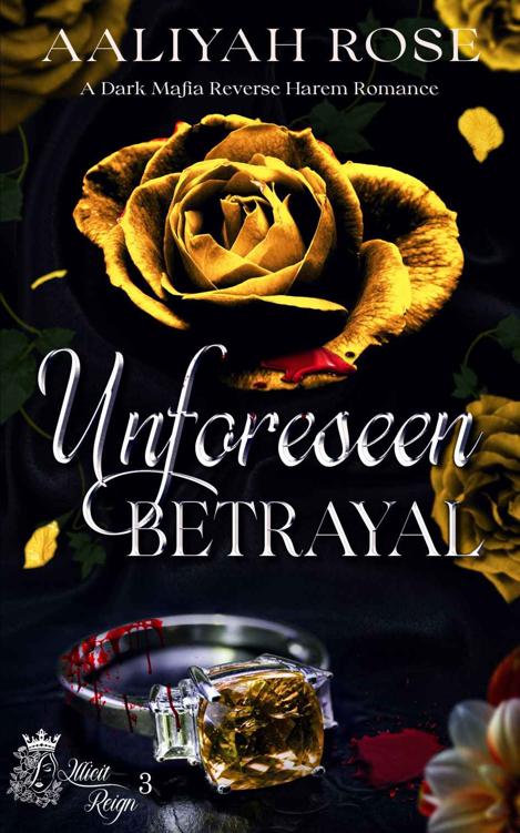 Unforeseen Betrayal A Dark Mafia Reverse Harem Romance Aaliyah Rose