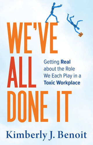 Weve All Done It Getting Real About The Role We Each Play In A Toxic Workplace Kimberly J Benoit