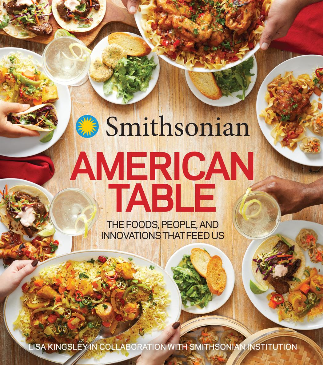 Smithsonian The American Table The Foods People And Innovations That Feed Us Smithsonian Institution