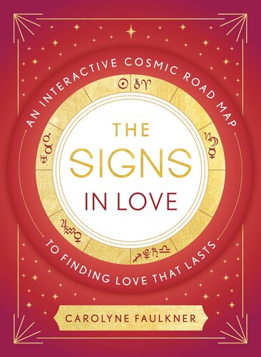 The Signs In Love An Interactive Cosmic Road Map To Finding Love That Lasts Carolyne Faulkner