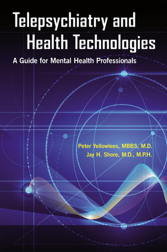 Telepsychiatry And Health Technologies A Guide For Mental Health Professionals 1st Peter Yellowlees