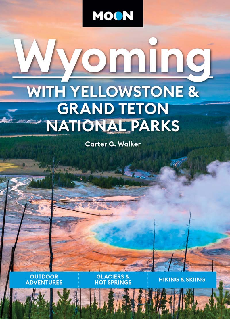 Moon Wyoming With Yellowstone And Grand Teton National Parks 4th Carter Walker