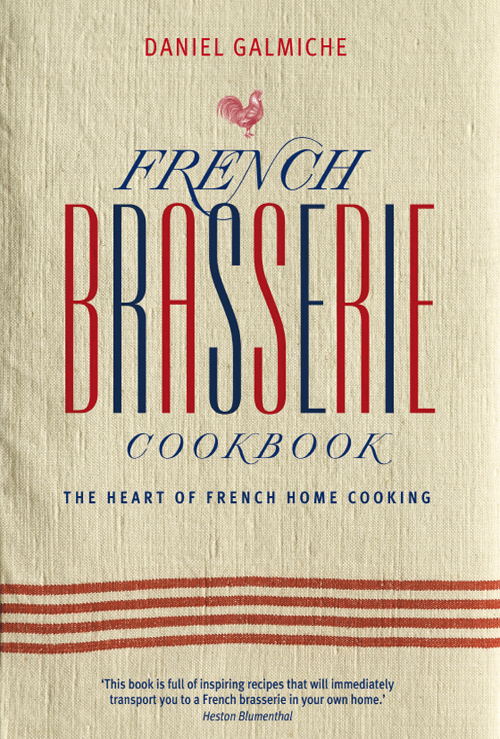 French Brasserie Cookbook Daniel Galmiche