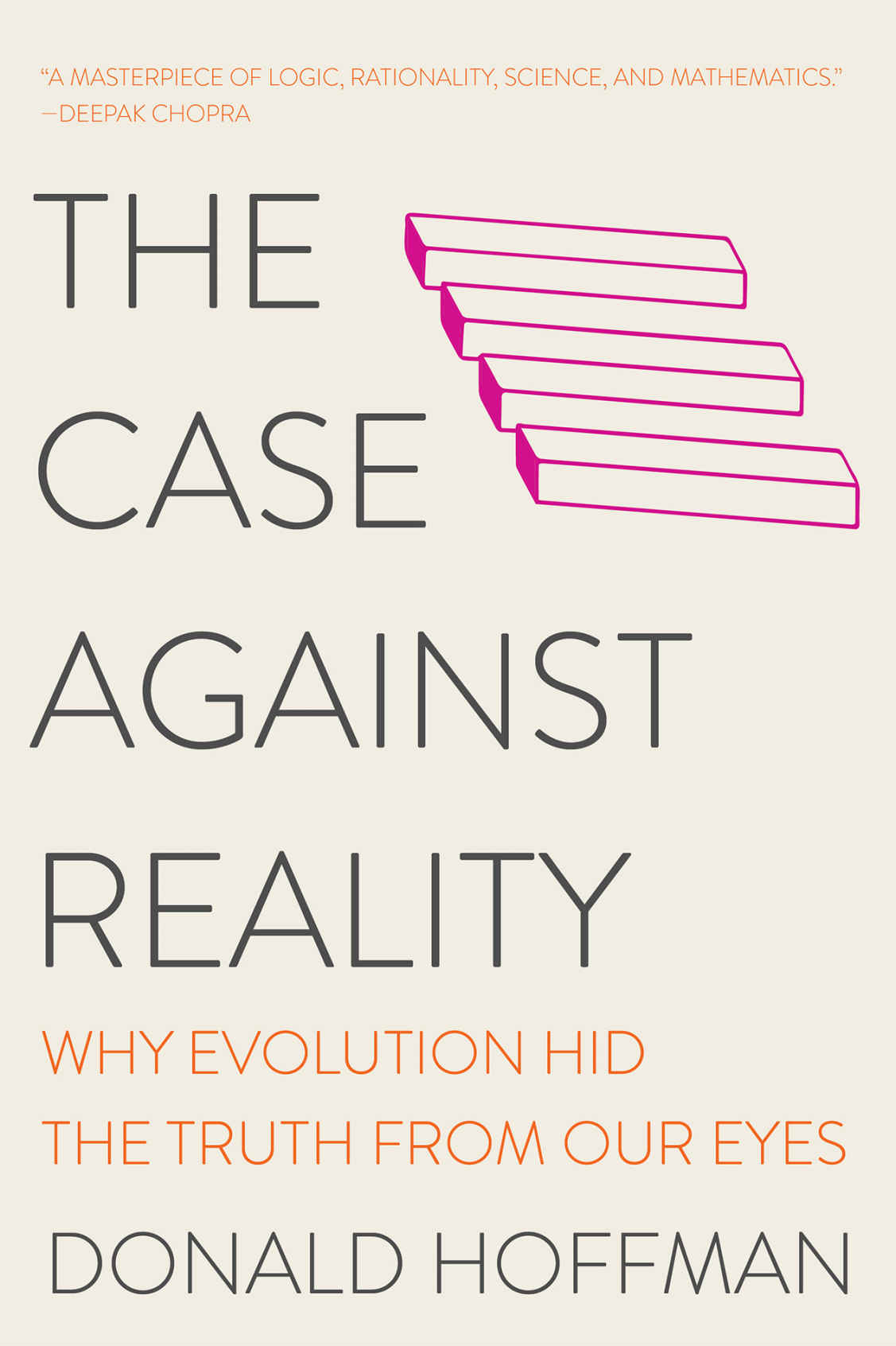 The Case Against Reality Why Evolution Hid The Truth From Our Eyes Donald D Hoffman