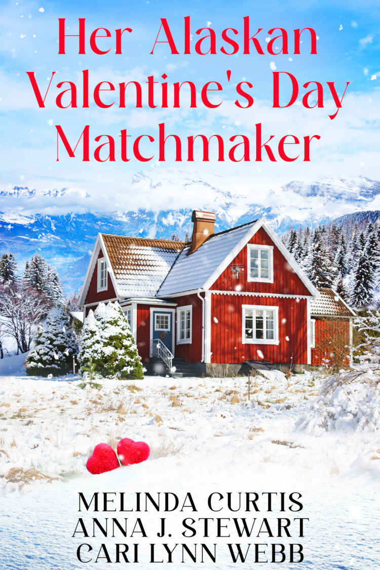 Her Alaskan Valentines Day Matchmaker The Alaskan Matchmaker Series Book 1 Melinda Curtis Anna J Stewart Cari Lynn Webb