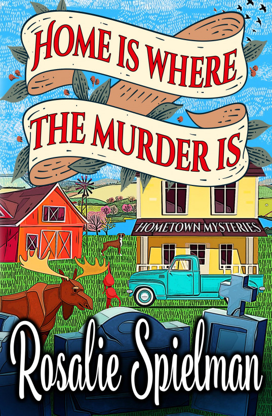 Home Is Where The Murder Is Hometown Mystery 2 Rosalie Spielman