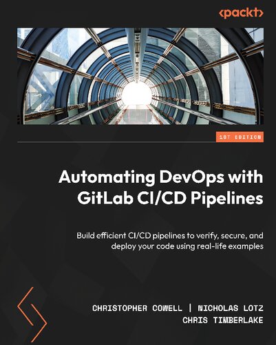Automating Devops With Gitlab Cicd Pipelines 1st Edition Christopher Cowell