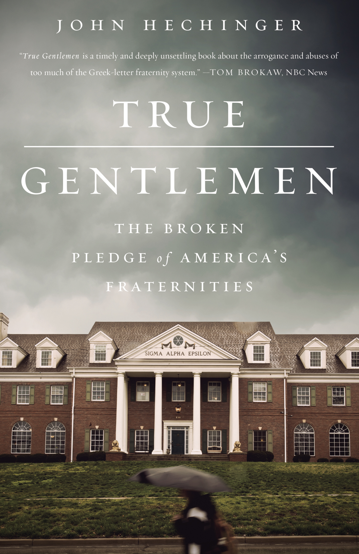 True Gentlemen The Broken Pledge Of Americas Fraternities John Hechinger