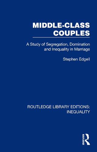 Middleclass Couples A Study Of Segregation Domination And Inequality In Marriage 1st Edition Stephen Edgell