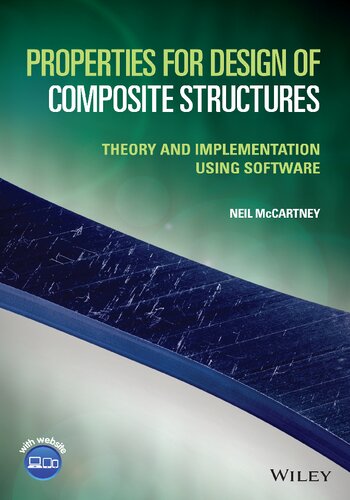 Properties For Design Of Composite Structures Theory And Implementation Using Software Neil Mccartney