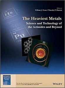 The Heaviest Metals Science And Technology Of The Actinides And Beyond William J Evans Timothy P Hanusa