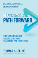 Healthcares Path Forward How Ongoing Crises Are Creating New Standards For Excellence Thomas H Lee
